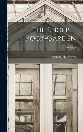 The English Rock-Garden; Volume 1