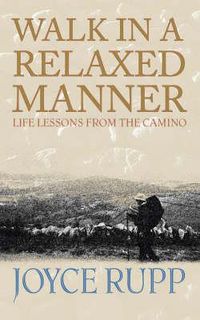 Cover image for Walk in a Relaxed Manner: Life Lessons from the Camino