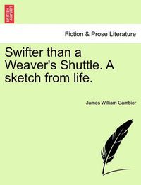 Cover image for Swifter Than a Weaver's Shuttle. a Sketch from Life.