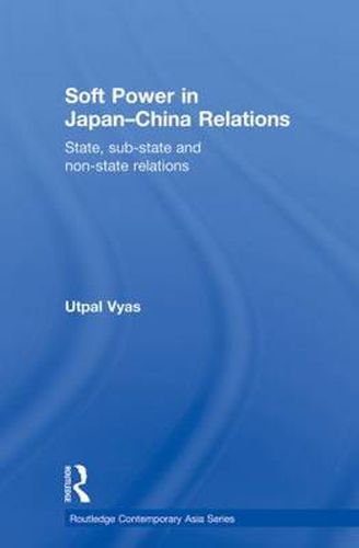 Cover image for Soft Power in Japan-China Relations: State, sub-state and non-state relations