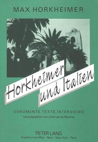 Horkheimer Und Italien: Dokumente, Texte, Interviews