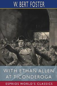 Cover image for With Ethan Allen at Ticonderoga (Esprios Classics)