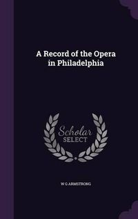 Cover image for A Record of the Opera in Philadelphia