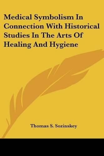Cover image for Medical Symbolism in Connection with Historical Studies in the Arts of Healing and Hygiene
