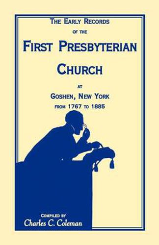 Cover image for The Early Records of the First Presbyterian Church at Goshen, New York from 1767-1885