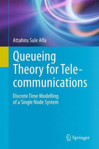 Cover image for Queueing Theory for Telecommunications: Discrete Time Modelling of a Single Node System