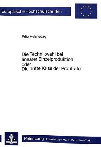 Cover image for Die Technikwahl Bei Linearer Einzelproduktion Oder Die Dritte Krise Der Profitrate