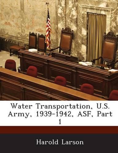 Cover image for Water Transportation, U.S. Army, 1939-1942, Asf, Part 1