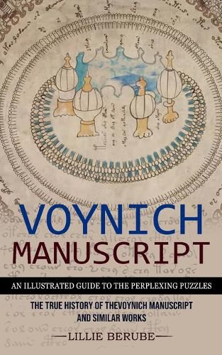 Cover image for Voynich Manuscript: An Illustrated Guide to the Perplexing Puzzles (The True History of the Voynich Manuscript and Similar Works)