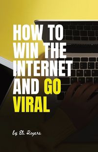 Cover image for How To Win The Internet And Go Viral