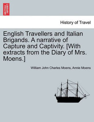 Cover image for English Travellers and Italian Brigands. a Narrative of Capture and Captivity. [With Extracts from the Diary of Mrs. Moens.]