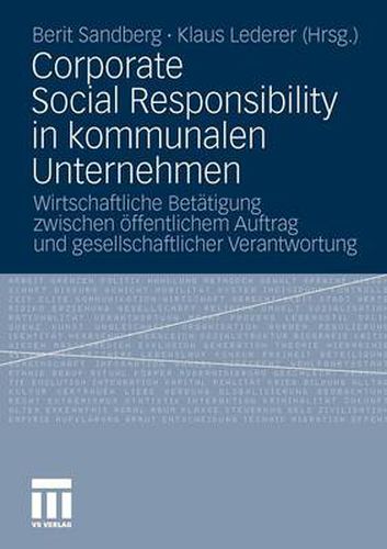 Cover image for Corporate Social Responsibility in kommunalen Unternehmen: Wirtschaftliche Betatigung zwischen oeffentlichem Auftrag und gesellschaftlicher Verantwortung