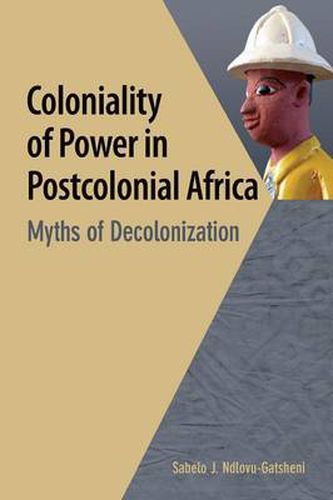 Cover image for Coloniality of Power in Postcolonial Africa. Myths of Decolonization