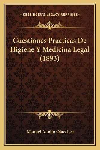 Cover image for Cuestiones Practicas de Higiene y Medicina Legal (1893)