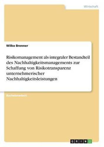 Cover image for Risikomanagement ALS Integraler Bestandteil Des Nachhaltigkeitsmanagements Zur Schaffung Von Risikotransparenz Unternehmerischer Nachhaltigkeitsleistungen