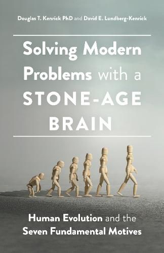 Solving Modern Problems With a Stone-Age Brain: Human Evolution and the Seven Fundamental Motives