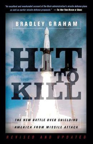 Cover image for Hit To Kill: The New Battle Over Shielding America From Missile Attach