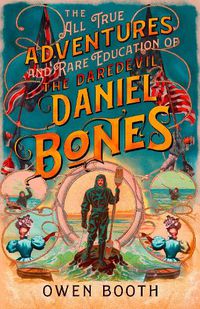 Cover image for The All True Adventures (and Rare Education) of the Daredevil Daniel Bones