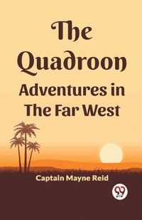 Cover image for The Quadroon Adventures In The Far West
