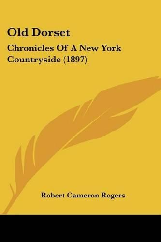 Old Dorset: Chronicles of a New York Countryside (1897)