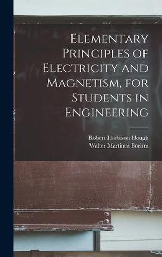 Elementary Principles of Electricity and Magnetism, for Students in Engineering