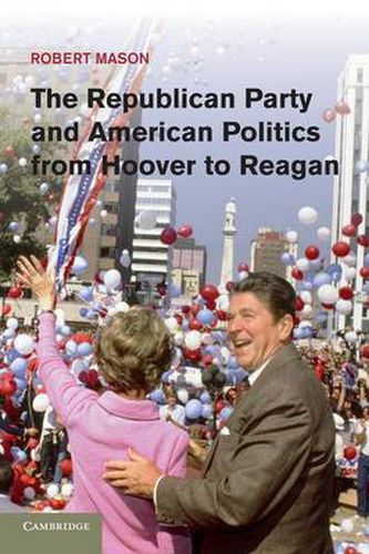 Cover image for The Republican Party and American Politics from Hoover to Reagan