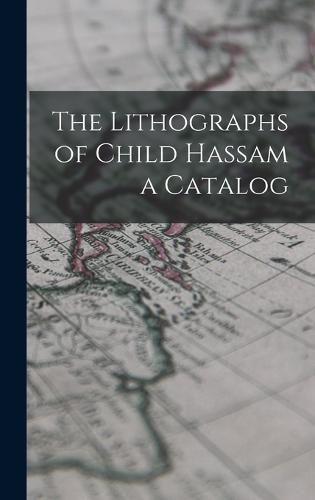 The Lithographs of Child Hassam a Catalog