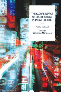 Cover image for The Global Impact of South Korean Popular Culture: Hallyu Unbound