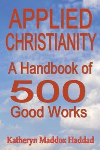 Cover image for Applied Christianity: A Handbook of 500 Good Works