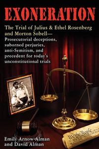 Cover image for Exoneration: The Trial of Julius and Ethel Rosenberg and Morton Sobell Prosecutorial Deceptions, Suborned Perjuries, Anti-Semitism,