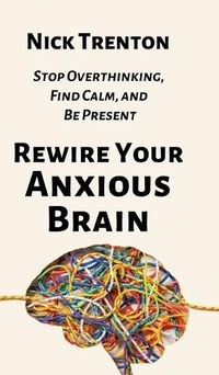 Cover image for Rewire Your Anxious Brain