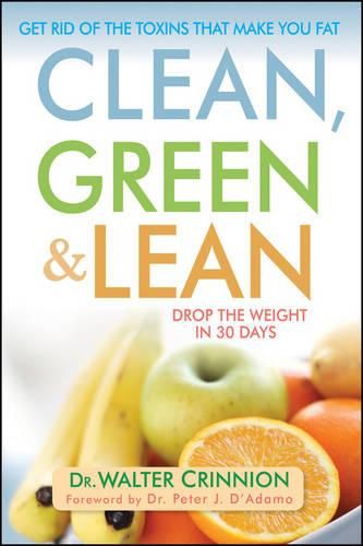 Cover image for Clean, Green, and Lean: Get Rid of the Toxins That Make You Fat