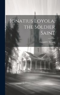 Cover image for Ignatius Loyola, the Soldier Saint