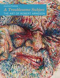 Cover image for A Troublesome Subject: The Art of Robert Arneson