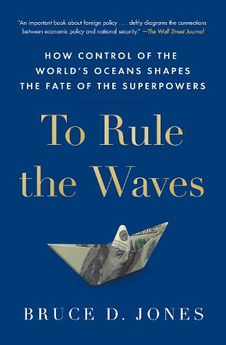 Cover image for To Rule the Waves: How Control of the World's Oceans Shapes the Fate of the Superpowers