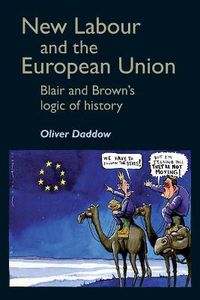 Cover image for New Labour and the European Union: Blair and Brown's Logic of History