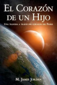 Cover image for El Corazon de un Hijo: Una travesia a traves del corazon del Padre