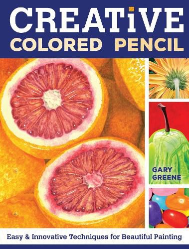 Cover image for Creative Colored Pencil: Easy and Innovative Techniques for Beautiful Painting