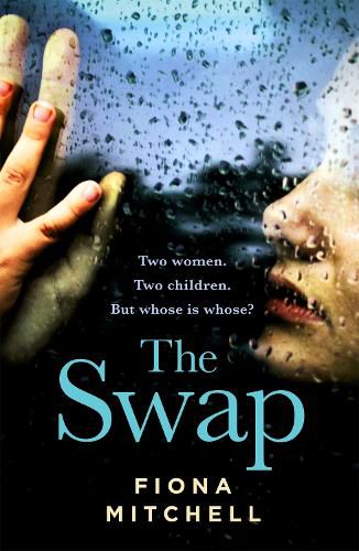 Cover image for The Swap: Two women. Two children. But whose is whose?