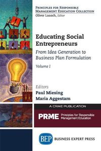 Cover image for Educating Social Entrepreneurs, Volume I: From Idea Generation to Business Plan Formulation