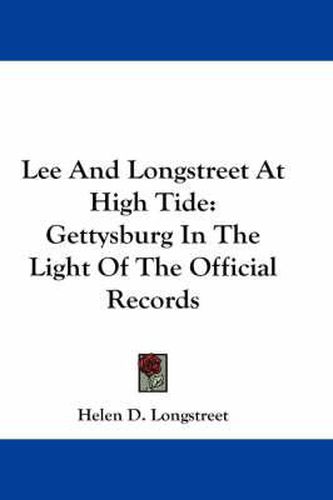 Cover image for Lee And Longstreet At High Tide: Gettysburg In The Light Of The Official Records