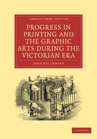 Cover image for Progress in Printing and the Graphic Arts During the Victorian Era