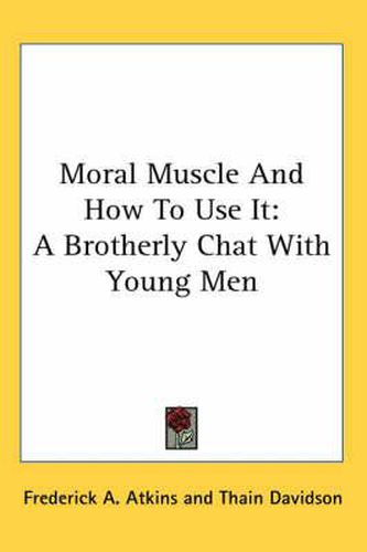 Cover image for Moral Muscle and How to Use It: A Brotherly Chat with Young Men