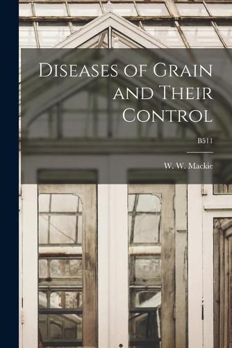 Diseases of Grain and Their Control; B511