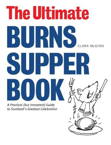 Cover image for The Ultimate Burns Supper Book: A Practical (but Irreverent) Guide to Scotland's Greatest Celebration