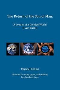 Cover image for The Return of the Son of Man: A Leader of a Divided World (I Am Back!)