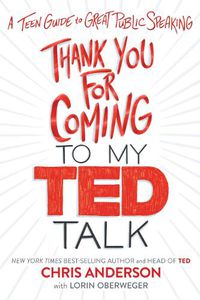 Cover image for Thank You for Coming to My Ted Talk: A Teen Guide to Great Public Speaking