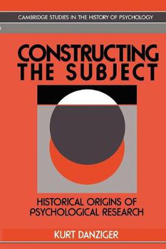 Cover image for Constructing the Subject: Historical Origins of Psychological Research