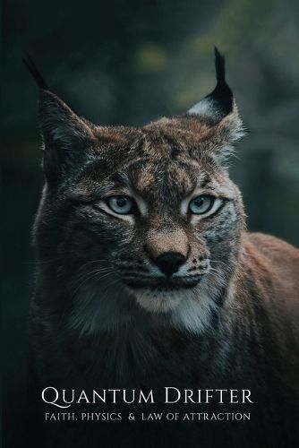 Cover image for QUANTUM DRIFTER Faith, Physics & Law of Attraction