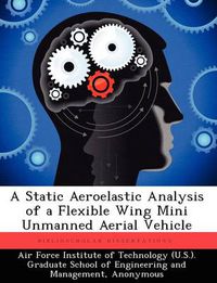 Cover image for A Static Aeroelastic Analysis of a Flexible Wing Mini Unmanned Aerial Vehicle